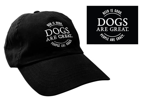 Ball Cap - Beer is good. Dogs are great. People are crazy