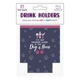 Small Drinkware Holder - It’s Not Drinking Alone If The Dog Is Home