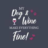 Ladies T-Shirt - My Dog and Wine make everything Fine!