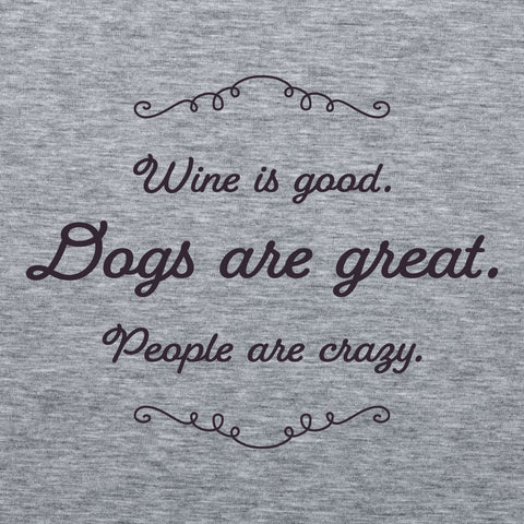 Ladies T-Shirt - Wine is good. Dogs are great. People are crazy