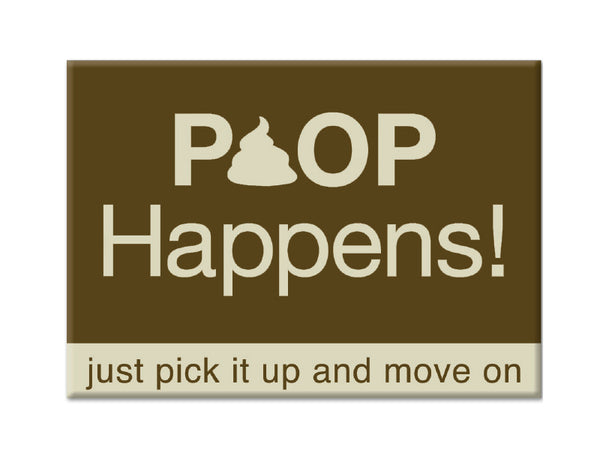 Rectangle Button Magnet - Poop Happens!   just pick it up and move on...
