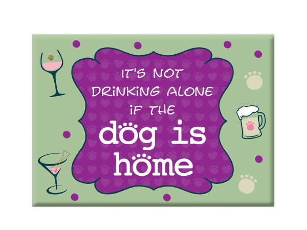 Rectangle Button Magnet - It's Not Drinking Alone if the Dog is home