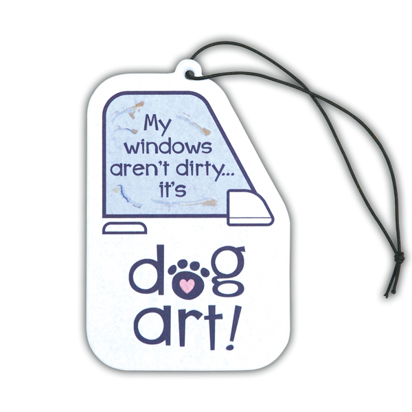 Air Freshener - My Windows aren't Dirty.... its Dog Art!