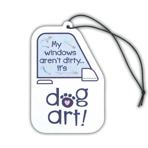 Air Freshener - My Windows aren't Dirty.... its Dog Art!
