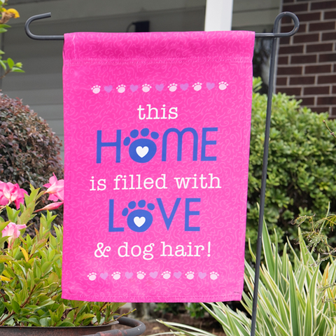Garden Flag - this Home is filled with Love & dog hair!